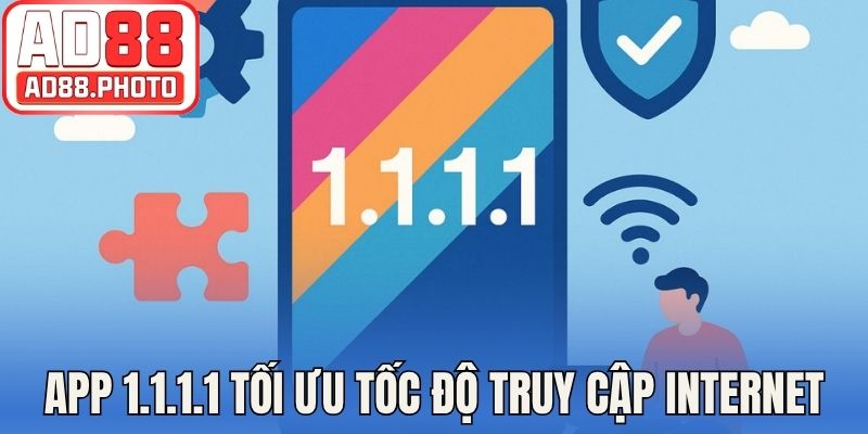 App 1.1.1.1 giúp tối ưu tốc độ truy cập Internet