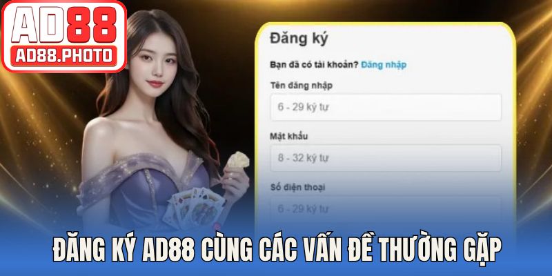 Đăng ký AD88 cùng các vấn đề thường gặp