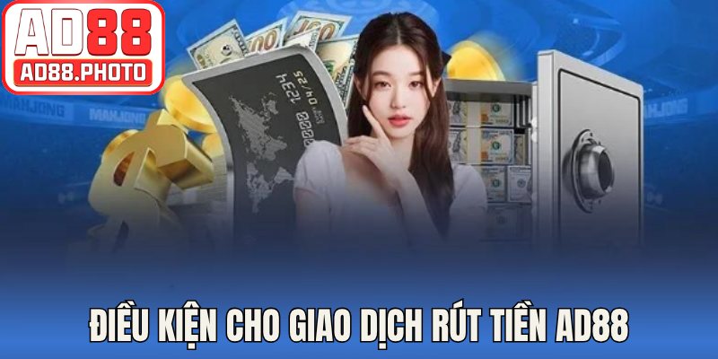 Điều kiện cho giao dịch rút tiền AD88