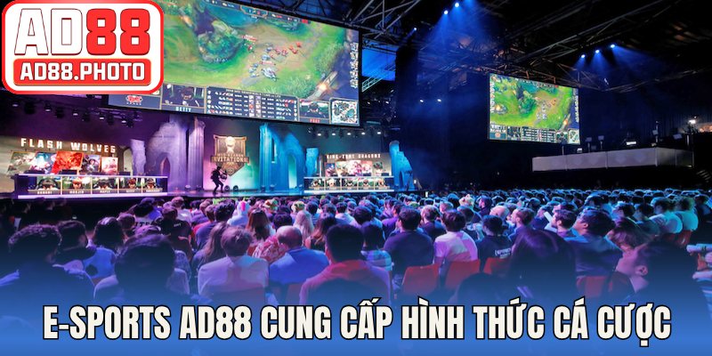 E-Sports AD88 cung cấp hình thức cá cược