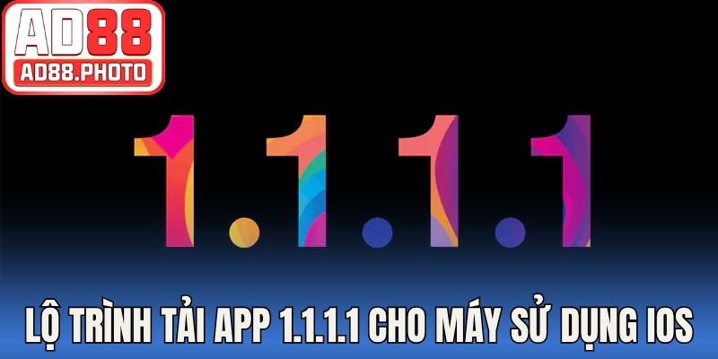 Lộ trình tải app 1.1.1.1 cho máy sử dụng IOS