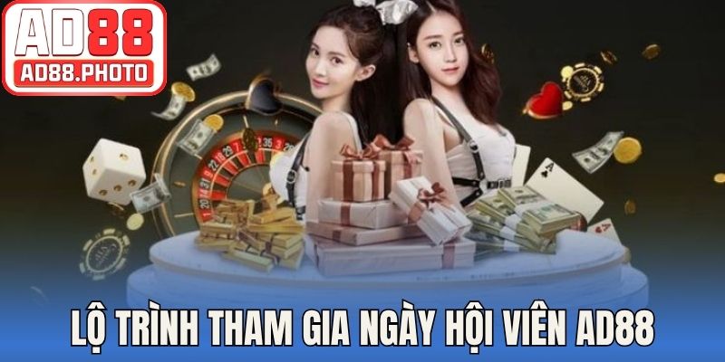 Cập nhật lộ trình tham gia sự kiện ngày hội viên AD88