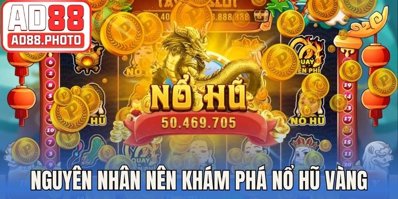 Nguyên nhân nên khám phá game nổ hũ vàng