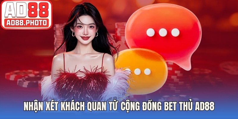 Tổng hợp nhận xét khách quan từ cộng đồng người chơi để lại tại AD88