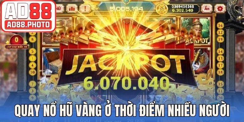 Kỹ năng quay nổ hũ vàng ở thời điểm nhiều người