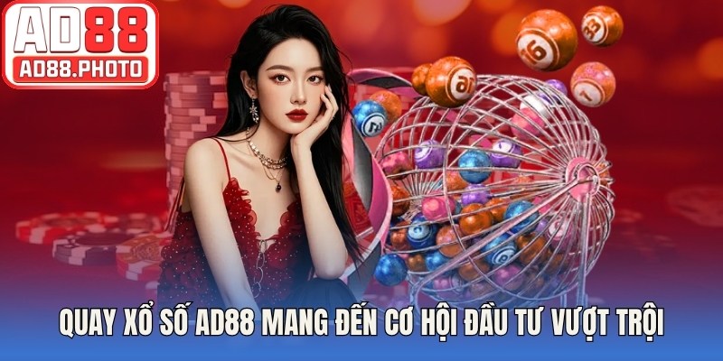 Quay xổ số AD88 mang đến cơ hội đầu tư vượt trội