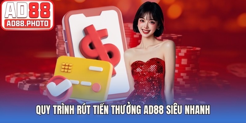 Quy trình rút tiền thưởng AD88 về tài khoản ngân hàng siêu nhanh