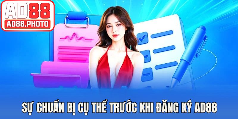 Sự chuẩn bị cụ thể trước khi đăng ký AD88