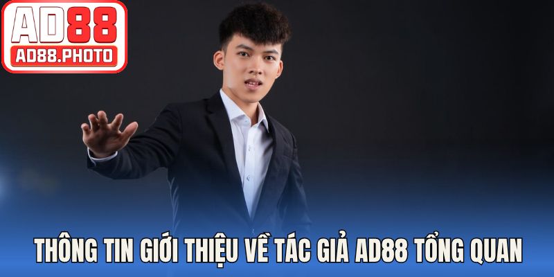 Thông tin giới thiệu về tác giả AD88 tổng quan