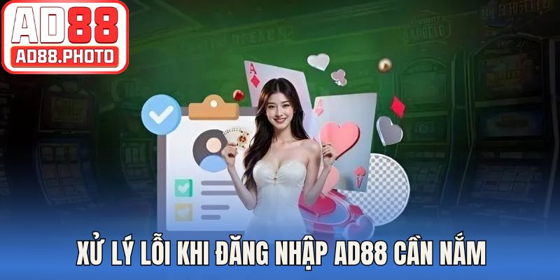 Xử lý lỗi khi đăng nhập AD88 cần nắm