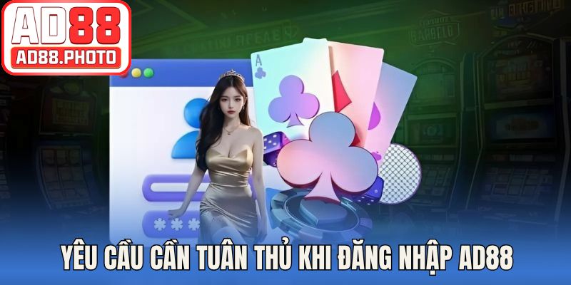 Yêu cầu cần tuân thủ khi đăng nhập AD88